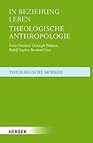 In Beziehung leben: Theologische Anthropologie (Theologische Module)