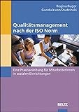 Qualitätsmanagement nach der ISO Norm: Eine Praxisanleitung für Mitarbeiterinnen in sozialen Einrichtung