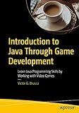 Introduction to Java Through Game Development: Learn Java Programming Skills by Working with Video Games (English Edition)
