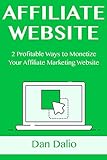 AFFILIATE WEBSITE: 2 Profitable Ways to Monetize Your Affiliate Marketing Website (English Edition)