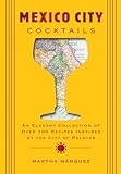 Mexico City Cocktails: An Elegant Collection of Over 100 Recipes Inspired by the City of Palaces (English Edition)