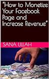“How to Monetize Your Facebook Page and Increase Revenue” (English Edition)