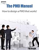 The Pmo Manual - How to Design a Pmo That Works! (English Edition)