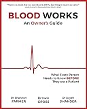 Blood Works: An Owner's Guide: What Every Person Needs to Know BEFORE They