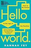 Hello World: How to be Human in the Age of the Machine (English Edition)