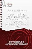 Qualitätsmanagement TQM, QMS, DIN EN ISO 9000ff LQW EFQM: Das Wesentliche auf den Punkt geb