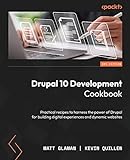 Drupal 10 Development Cookbook: Practical recipes to harness the power of Drupal for building digital experiences and dynamic web