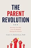 The Parent Revolution: Rescuing Your Kids from the Radicals Ruining Our Schools (English Edition)