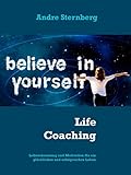 Life Coaching: Lebensberatung und Motivation für ein glückliches und erfolgreiches Leb