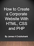 How to Create a Corporate Website with HTML, CSS and PHP (English Edition)