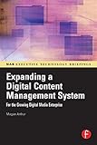 Expanding a Digital Content Management System: for the Growing Digital Media Enterprise (NAB Executive Technology Briefings) (NAB Executuve Technologgy Briefings)