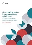 Co-creating Value in Organizations With Itil 4: A Guide for Consultants, Executives and Manag