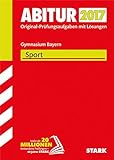 STARK Abiturprüfung Bayern - Sport: Original-Prüfungsaufgaben mit Lösungen 2011-2016