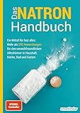 Das Natron-Handbuch - über 250 Tipps und Rezepte mit Natriumhydrogencarbonat, der gesunden, ökologischen und günstigen Alternative für deinen ... Küche, Bad und Garten (Hausmittel-Handbücher)