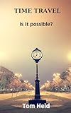 Time Travel: Is it Possible (English Edition)