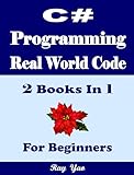 C# Programming, Real World Code & Explanations, For Beginners: 2 Books in 1 (English Edition)
