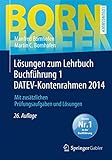 Lösungen zum Lehrbuch Buchführung 1 DATEV-Kontenrahmen 2014: Mit zusätzlichen Prüfungsaufgaben und Lösungen (Bornhofen Buchführung 1 LÖ)