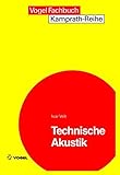 Technische Akustik: Grundlagen der physikalischen, physiologischen und Elektroakustik (Kamprath-Reihe)