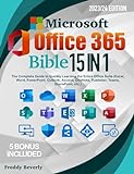 MICROSOFT OFFICE 365 BIBLE - 15 IN 1: The Complete Guide to Quickly Learning the Entire Office Suite (Excel, Word, PowerPoint, Outlook, Access, OneNote, ... Teams, SharePoint, etc.) (English Edition)