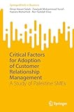 Critical Factors for Adoption of Customer Relationship Management: A Study of Palestine SMEs (SpringerBriefs in Business) (English Edition)