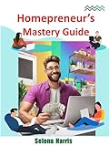 Homepreneur's Mastery Guide (English Edition)