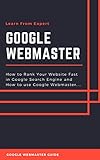 GOOGLE WEBMASTER GUIDE FROM EXPERT: All About Google Ranking and Google Webmaster (English Edition)