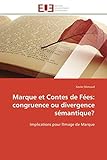 Marque et Contes de Fées: congruence ou divergence sémantique?: Implications pour l'Image de Marque (Omn.Univ.Europ.)