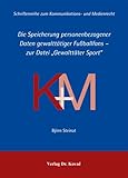 Die Speicherung personenbezogener Daten gewalttätiger Fußballfans - zur Datei 'Gewalttäter Sport' (Schriftenreihe zum Kommunikations- und Medienrecht)