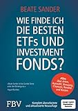 Wie finde ich die besten ETFs und Investmentfonds?: Alles über Arten, Auswahl, Streuung, Chancen, R