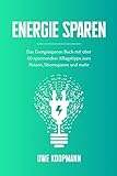 Energie sparen: Das Energiesparen Buch mit über 60 spannenden Alltagstipps zum Heizen, Stromsp