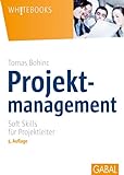 Projektmanagement: Soft Skills für Projektleiter (Whitebooks)