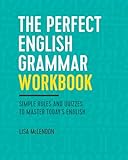 The Perfect English Grammar Workbook: Simple Rules and Quizzes to Master Today's Eng