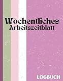 Wöchentliches Zeiterfassungsbuch: Arbeitszeitbuch, Zeiterfassungsbogen für Angestellte, Zeiterfassungsbuch für 238 Wochen einschließlich Überstunden, 8,5' x 11' 120 S