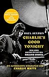 CHARLIE'S GOOD TONIGHT: Die autorisierte Biographie von Charlie Watts | Der Drummer der Rolling Stones - Vorworte von Mick Jagger und Keith R