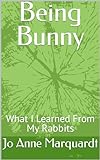 Being Bunny: What I Learned From My Rabbits (English Edition)