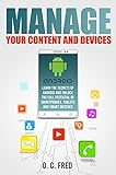 Manage Your Content and Devices: Learn The Secrets of Android and Unlock The Full Potential of Smartphones, Tablets and Smart Watches (English Edition)