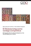 El Outsourcing como ventaja competitiva: El impacto de la subcontratación en la flexibilidad y