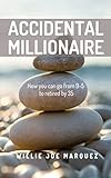 Accidental Millionaire: How to go from 9-5 to retired by 35 (English Edition)