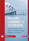 Machine Learning für Zeitreihen: Einstieg in Regressions-, ARIMA- und Deep Learning-Verfahren mit Python. Inkl. E-Book