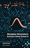 Modern Statistics: Intuition, Math, Python, R (English Edition)