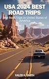 USA 2024 BEST ROAD TRIPS : Best Road Trips in United State of America (English Edition)