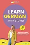 Learn German with Stories for Beginners (A1/A2): Improve your German quickly and naturally by reading at your level (with audiobook) (Deutsche Grammatik endlich verstehen, Band 3)