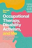 Occupational Therapy, Disability Activism, and Me: Challenging Ableism in Healthcare (English Edition)