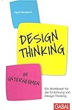 Design Thinking im Unternehmen: Ein Workbook für die Einführung von Design Thinking (Dein Business)