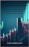 Mastering ETFs : Unleashing the Potential of Exchange-Traded Funds (ETFs) for Successful Investing (English Edition)