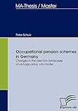 Occupational pension schemes in Germany: Changes in the German landscape of old-age plans, cta model (Diplomica)