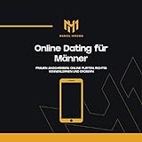 Online Dating für Männer: Frauen anschreiben, online flirten, richtig kennenlernen und erob