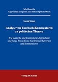 Analyse von Facebook-Kommentaren zu politischen Themen: Wie deutsche und französische Jugendliche und junge Erwachsene Nachrichten bewerten und ... Linguistik aus interdisziplinärer Sicht)