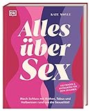 Alles über Sex: Mach Schluss mit Mythen, Tabus und Halbwissen rund um die Sexualität! 100 Fragen und Antworten für dein Sexleb