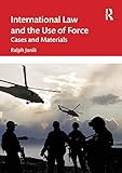 International Law and the Use of Force: Cases and M